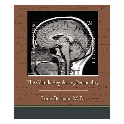 "The Glands Regulating Personality" - "" ("Berman Louis")