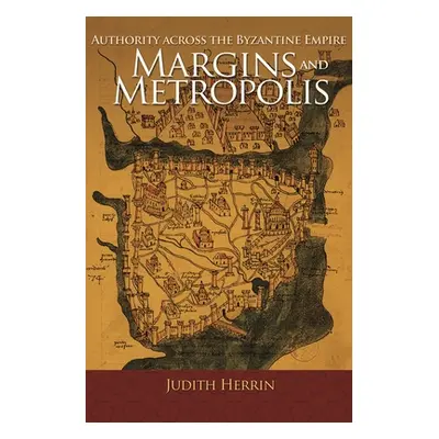 "Margins and Metropolis: Authority Across the Byzantine Empire" - "" ("Herrin Judith")