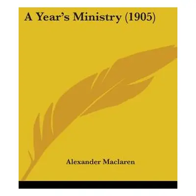 "A Year's Ministry (1905)" - "" ("MacLaren Alexander")