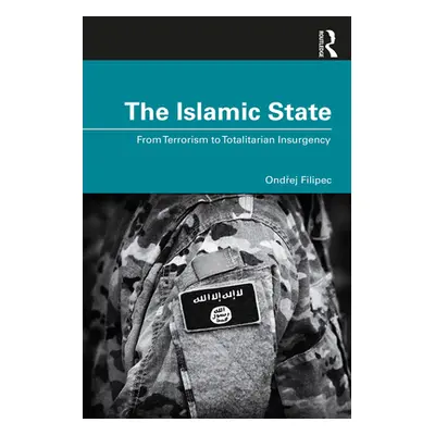 "The Islamic State: From Terrorism to Totalitarian Insurgency" - "" ("Filipec Ondrej")