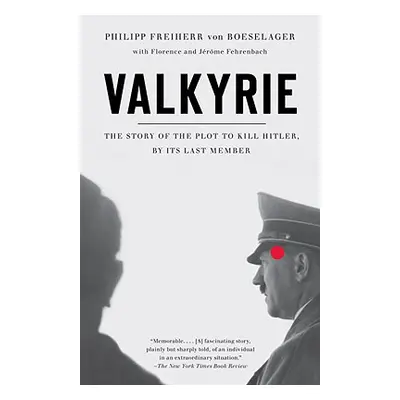 "Valkyrie: The Story of the Plot to Kill Hitler, by Its Last Member" - "" ("Von Boeselager Phili