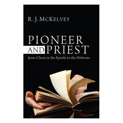 "Pioneer and Priest: Jesus Christ in the Epistle to the Hebrews" - "" ("McKelvey R. J.")