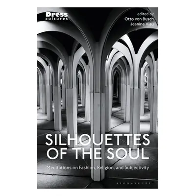 "Silhouettes of the Soul: Meditations on Fashion, Religion, and Subjectivity" - "" ("Busch Otto 