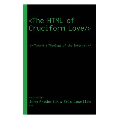 "The HTML of Cruciform Love" - "" ("Frederick John")