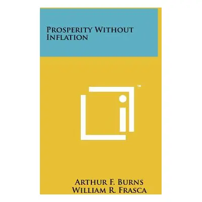 "Prosperity Without Inflation" - "" ("Burns Arthur F.")