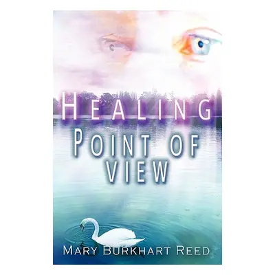 "Healing Point of View" - "" ("Burkhart Reed Mary")