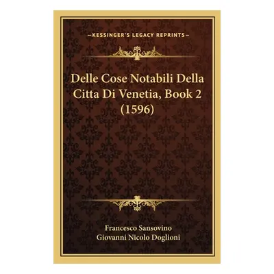 "Delle Cose Notabili Della Citta Di Venetia, Book 2 (1596)" - "" ("Sansovino Francesco")