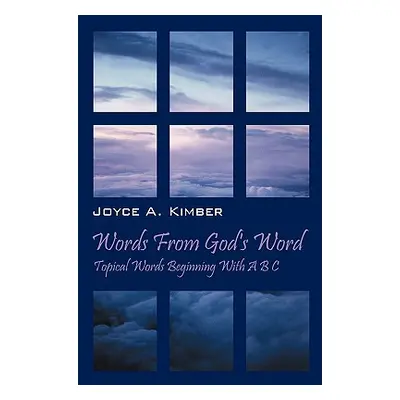 "Words from God's Word: Topical Words Beginning with A B C" - "" ("Kimber Joyce A.")