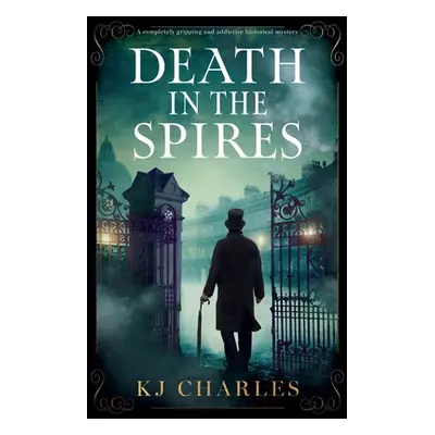 "Death in the Spires: A completely gripping and addictive historical mystery" - "" ("Charles Kj"