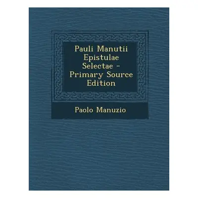 "Pauli Manutii Epistulae Selectae" - "" ("Manuzio Paolo")