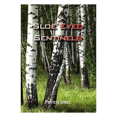 "Sloe Eyed Sentinels" - "" ("Jones Patricia")