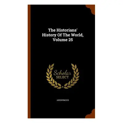 "The Historians' History Of The World, Volume 25" - "" ("Anonymous")