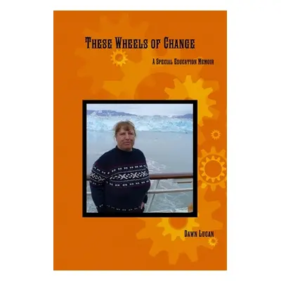 "These Wheels of Change: A Special Education Memoir" - "" ("Lucan Dawn")