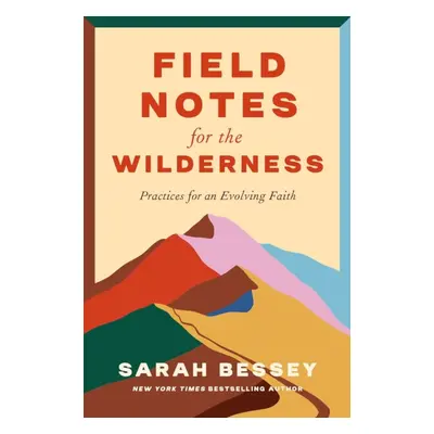 "Field Notes for the Wilderness" - "Practices for an Evolving Faith" ("Bessey Sarah")