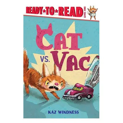 "Cat vs. Vac: Ready-To-Read Level 1" - "" ("Windness Kaz")