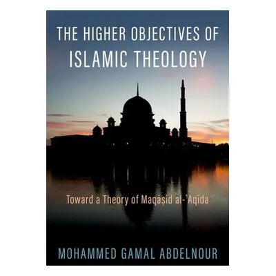 "The Higher Objectives of Islamic Theology: Toward a Theory of Maqasid Al-Aqida" - "" ("Abdelnou