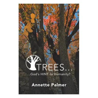 "Trees... God's Hint to Humanity?" - "" ("Palmer Annette")