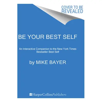 "Be Your Best Self: The Official Companion to the New York Times Bestseller Best Self" - "" ("Ba