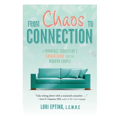 "From Chaos to Connection: A Marriage Counselor's Candid Guide for the Modern Couple" - "" ("Ept