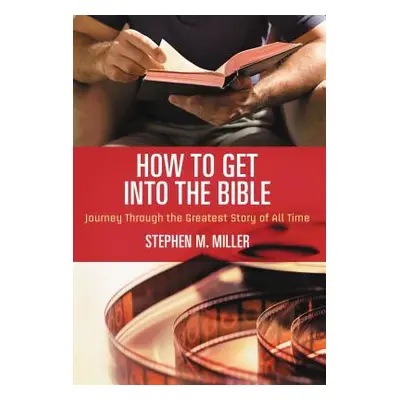 "How to Get Into the Bible" - "" ("Miller Stephen M.")