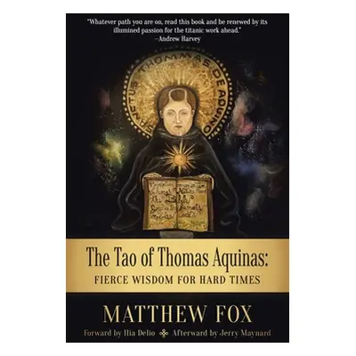 "The Tao of Thomas Aquinas: Fierce Wisdom for Hard Times" - "" ("Fox Matthew")