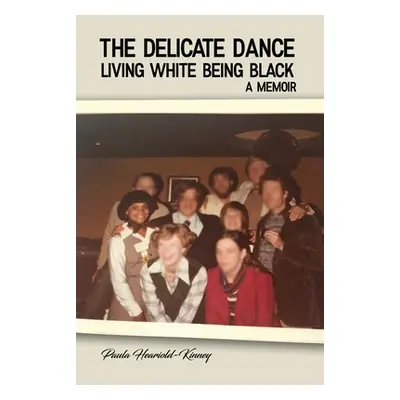 "The Delicate Dance: Living White Being Black A Memoir" - "" ("Heariold-Kinney Paula")