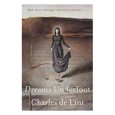 "Dreams Underfoot: The Newford Collection" - "" ("De Lint Charles")