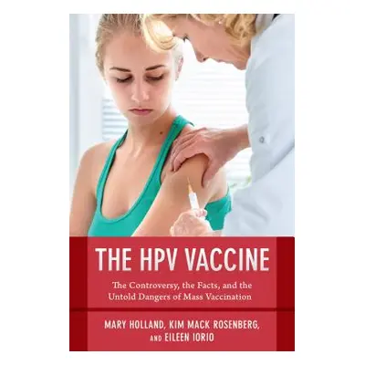 "The Hpv Vaccine on Trial: Seeking Justice for a Generation Betrayed" - "" ("Holland Mary")