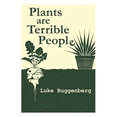 "Plants Are Terrible People" - "" ("Ruggenberg Luke")