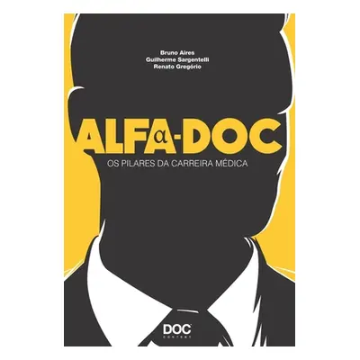 "Alfa-Doc: OS Pilares Da Carreira Mdica" - "" ("Aires Bruno")