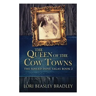 "The Queen Of The Cow Towns" - "" ("Bradley Lori Beasley")