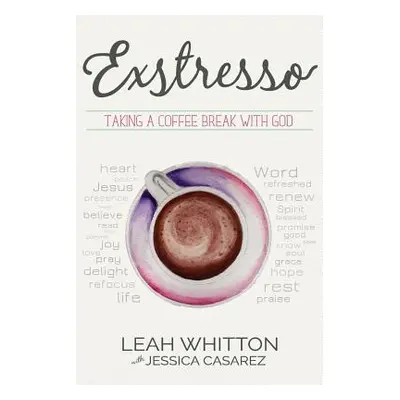 "Exstresso: Taking a Coffee Break with God" - "" ("Casarez Jessica")