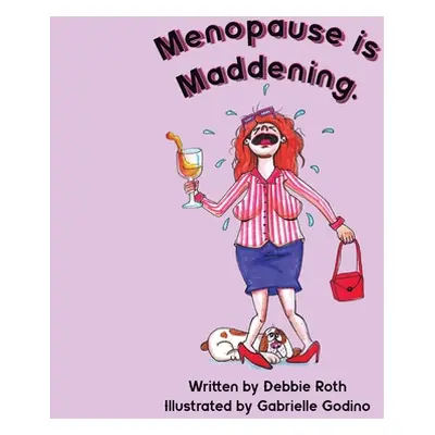 "Menopause Is Maddening" - "" ("Roth Debbie")