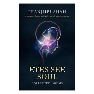 "Eyes See Soul: A Journey of Personal and Eternal Transformation" - "" ("Shah Jhanjhri")