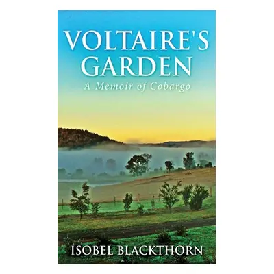 "Voltaire's Garden: A Memoir Of Cobargo" - "" ("Blackthorn Isobel")