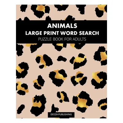 "Animals: Large Print Word Search: Puzzle Book For Adults" - "" ("Publishing Deeza")