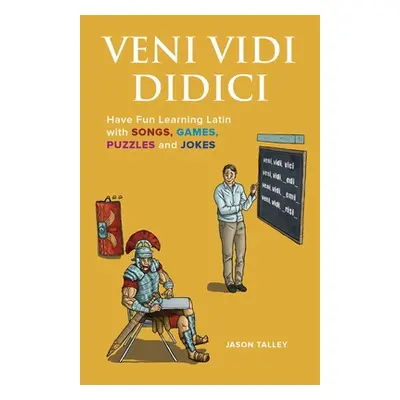 "Veni Vidi Didici: Have Fun Learning Latin with Songs, Games, Puzzles and Jokes" - "" ("Talley J