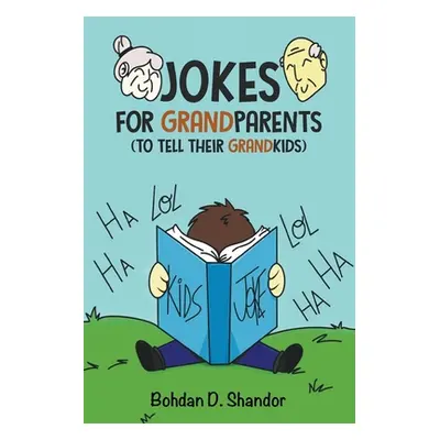 "Jokes For GrandParents: (To Tell Their GrandKids)" - "" ("Shandor Bohdan D.")