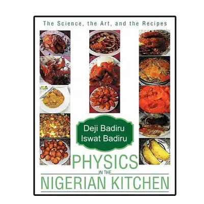 "Physics in the Nigerian Kitchen: The Science, the Art, and the Recipes" - "" ("Badiru Deji")