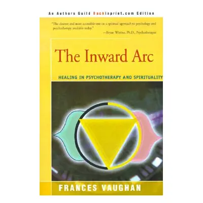 "The Inward Arc: Healing in Psychotherapy and Spirituality" - "" ("Vaughan Frances")