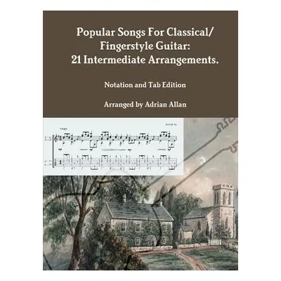 "Popular Songs For Classical/ Fingerstyle Guitar: 21 Intermediate Arrangements. Notation and Tab