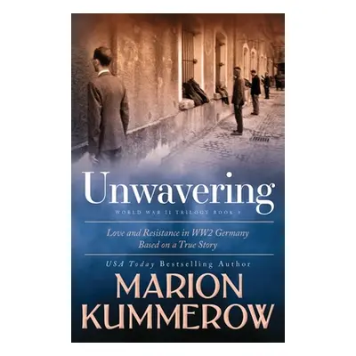 "Unwavering: Based on a True Story of Love and Resistance" - "" ("Kummerow Marion")