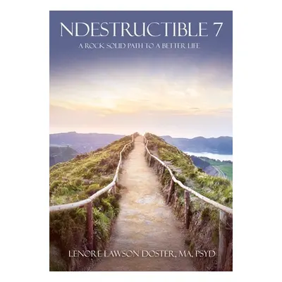 "Ndestructible 7: A Rock Solid Path to a Better Life" - "" ("Lawson Doster Ma Psyd Lenore")