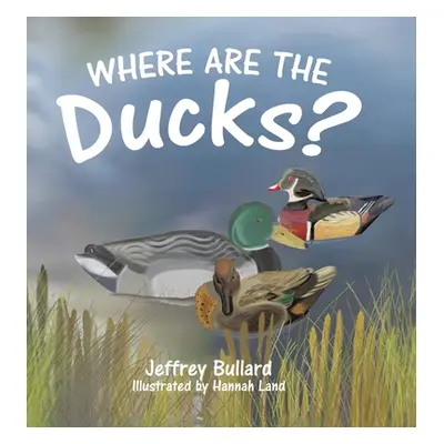 "Where Are the Ducks?" - "" ("Bullard Jeffrey")