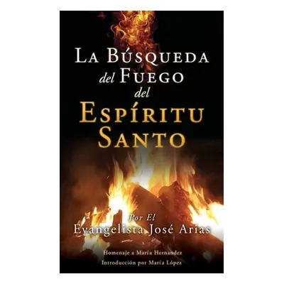 "La Bsqueda del Fuego del Espritu Santo" - "" ("Arias Evangelista Jos")