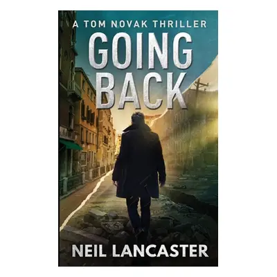 "Going Back: Tom Novak Book Three" - "" ("Lancaster Neil")