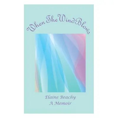 "When the Wind Blows: A Memoir" - "" ("Beachy Elaine")