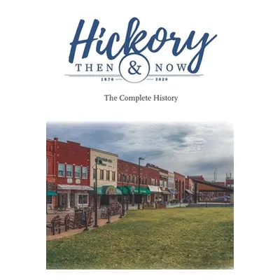 "Hickory Then and Now the Complete History" - "" ("Eller Richard")