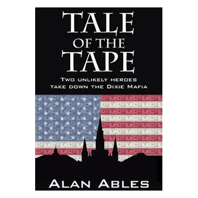 "Tale of the Tape: Two Unlikely Heroes Take Down the Dixie Mafia" - "" ("Ables Alan")