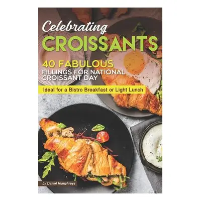 "Celebrating Croissants: 40 Fabulous Fillings for National Croissant Day - Ideal for a Bistro Br